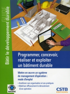 BÂTIR LE DÉVELOPPEMENT DURABLE Programmer, concevoir, réaliser et exploiter un bâtiment durable.